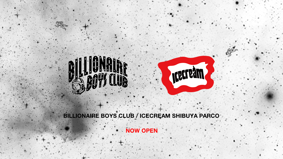 BILLIONAIRE BOYS CLUB / ICECREAM SHIBUYA PARCO